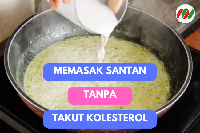 Cara Memasak Santan agar Sehat dan Rendah Kolesterol: Hindari Memasak Sampai Mendidih